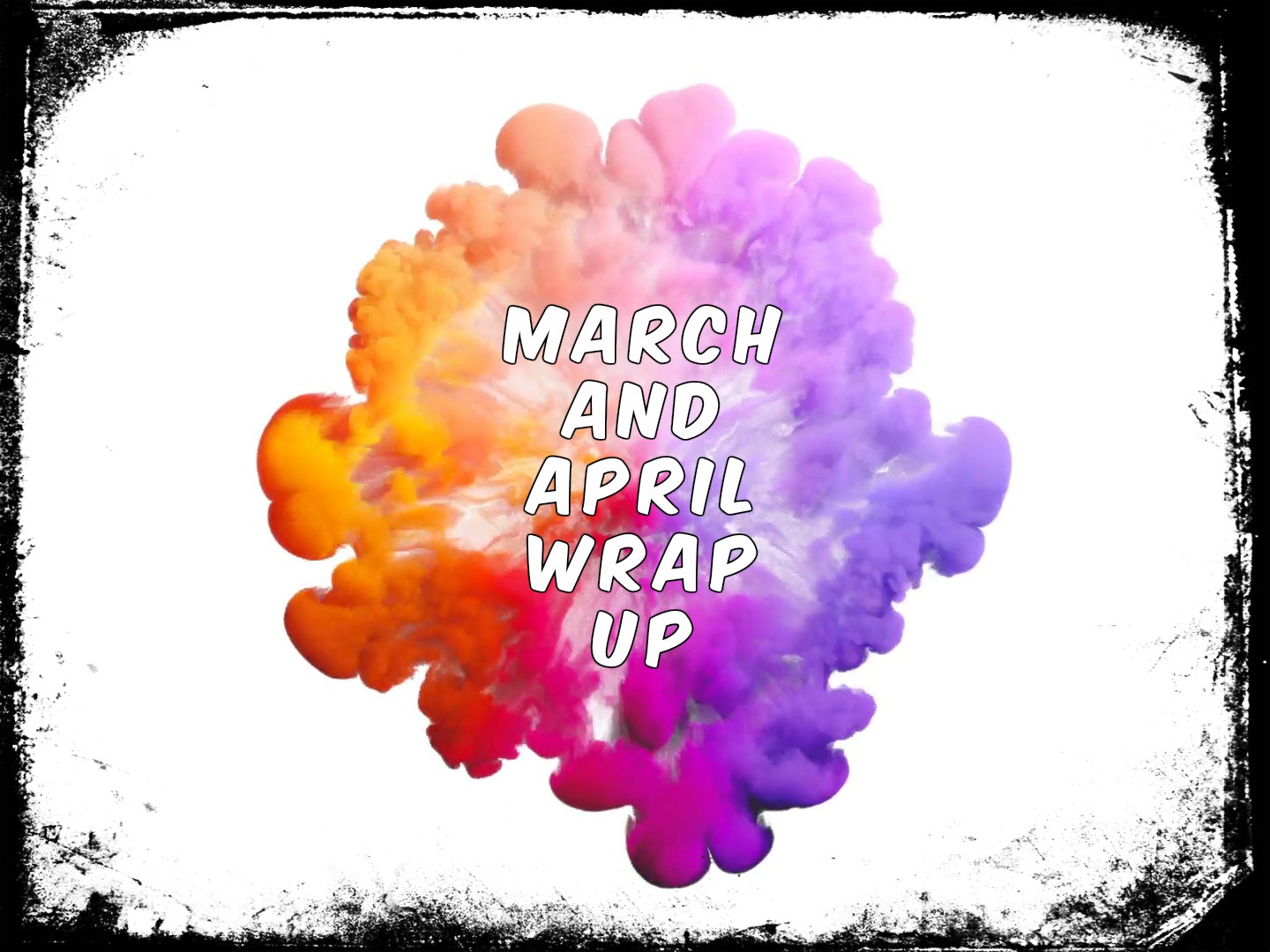 MarchAprilWrapUp